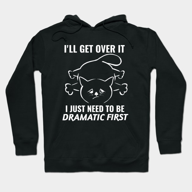 I just need to be dramatic first - dramatic person gift - dramatic cat Hoodie by Saishaadesigns